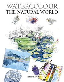 Watercolour the Natural World by Tim Pond, 9781784946395