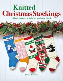 Knitted Christmas Stockings (24 festive designs to make for family and friends) by Emilee Reynolds, 9781784946685