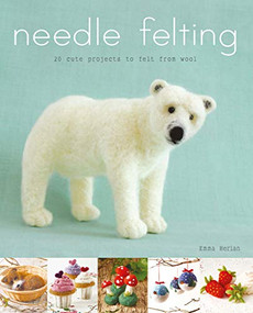 Needle Felting (20 cute projects to felt from wool) by Emma Herian, 9781784945152
