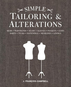 Simple Tailoring & Alterations (Hems - Waistbands - Seams - Sleeves - Pockets - Cuffs - Darts - Tucks - Fastenings - Necklines - Linings) by J. Francois-Campbell, 9781861089595