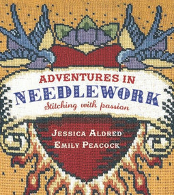 Adventures in Needlework (Stitching with Passion) by Jessica Aldred, Emily Peacock, 9781861088956