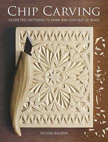 Chip Carving (Geometric Patterns to Draw and Chip Out Of Wood) by Tatiana Baldina, 9781784945466
