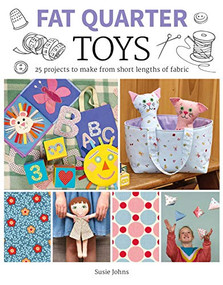 Fat Quarter: Toys (25 Projects to Make From Short Lengths of Fabric) by Susie Johns, 9781784945138