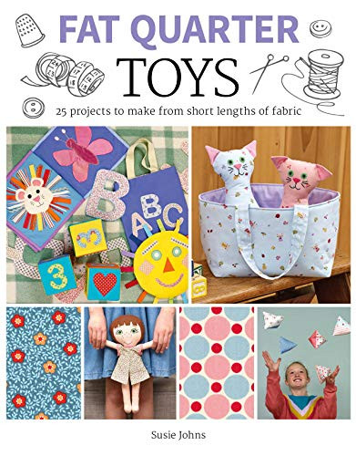 Fat Quarter: Toys (25 Projects to Make From Short Lengths of Fabric) by Susie Johns, 9781784945138