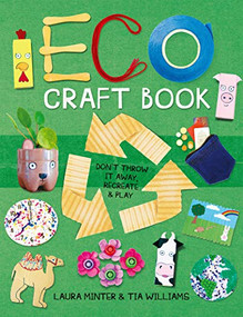 Eco Craft Book (Don't Throw it Away, Recreate & Play) by Laura Minter, Tia Williams, 9781784945695