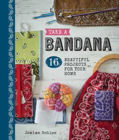 Take a Bandana (16 Beautiful Projects for Your Home) by Jemima Schlee, 9781861087881