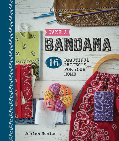 Take a Bandana (16 Beautiful Projects for Your Home) by Jemima Schlee, 9781861087881