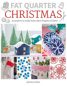 Fat Quarter: Christmas (25 Projects to Make from Short Lengths of Fabric) by Jemima Schlee, 9781784943530