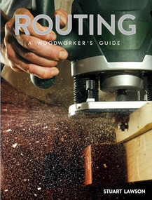Routing (A Woodworker's Guide) by Stuart Lawson, 9781784944421
