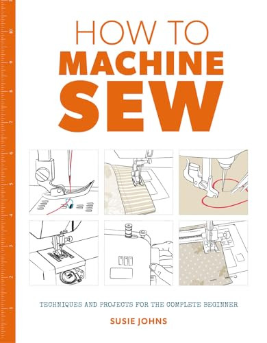 How to Machine Sew (Techniques and Projects for the Complete Beginner) by Susie Johns, 9781784942984