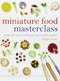 Miniature Food Masterclass (Materials and Techniques for Model-Makers) by Angie Scarr, 9781861085252