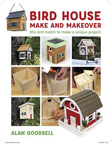 Bird House Make and Makeover (Mix and Match to Make a Unique Project) by Alan Goodsell, 9781784945190