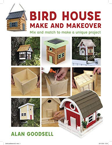 Bird House Make and Makeover (Mix and Match to Make a Unique Project) by Alan Goodsell, 9781784945190