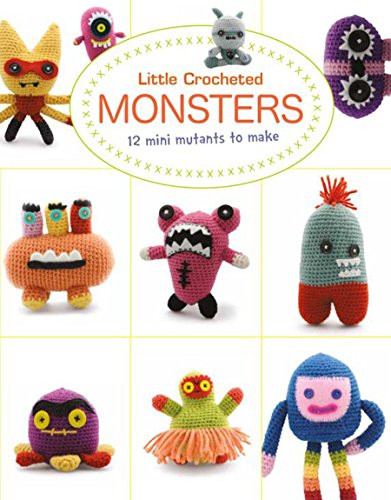 Little Crocheted Monsters (12 Mini Mutants to Make) by Lan-Anh Bui, Josephine Wan, 9781784944636