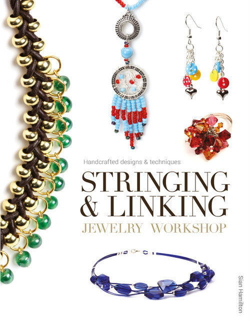 Stringing & Linking Jewelry Workshop (Handcrafted Designs & Techniques) by Sian Hamilton, 9781861087683