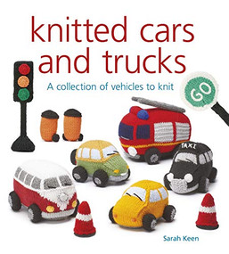 Knitted Cars and Trucks (A Collection of  Vehicles to Knit) by Sarah Keen, 9781784945381