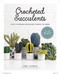 Crocheted Succulents (Cacti and Other Succulent Plants to Make) by Emma Varnam, 9781784945046