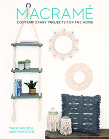 Macrame: Contemporary Projects for the Home (Contemporary Projects for the Home) by Sian Hamilton, Tansy Wilson, 9781784946401