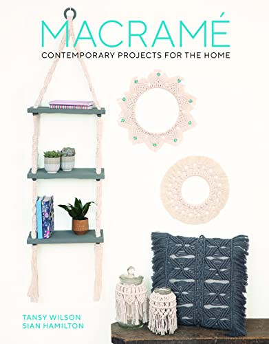 Macrame: Contemporary Projects for the Home (Contemporary Projects for the Home) by Sian Hamilton, Tansy Wilson, 9781784946401