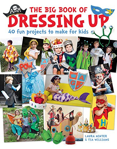 The Big Book of Dressing Up (40 Fun Projects to Make With Kids) by Laura Minter, Tia Williams, 9781784945176