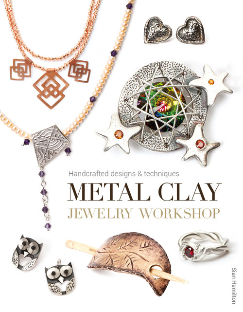 Metal Clay Jewelry Workshop (Handcrafted Designs & Techniques) by Sian Hamilton, 9781784940461