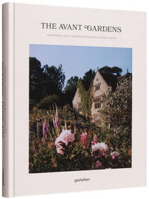 The Avant Gardens (Gardens Beyond Wild Expectations, Visionaries, and Landscape Architecture) by gestalten, John Tebbs, 9783967040968