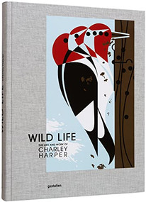 Wild Life (The Life and Work of Charley Harper) by gestalten, Charley Harper Art Studio, Margaret Rhodes, 9783967040463