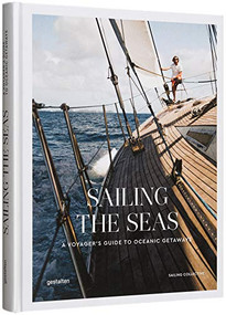 Sailing the Seas (A Voyager's Guide to Oceanic Getaways) by gestalten, The Sailing Collective, 9783899559972