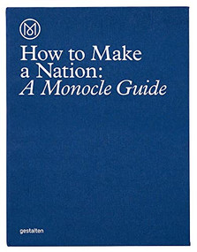 How to Make a Nation (A Monocle Guide) by Monocle, 9783899556483