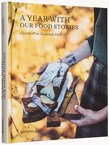 A Year with Our Food Stories (Gluten-Free Seasonal Fare) by gestalten, Our Food Stories, 9783967040739