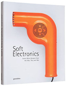 Soft Electronics (Iconic Retro Designs from the '60s, '70s, and '80s) by gestalten, 9783967040401