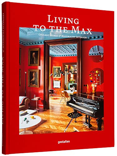 Living to the Max (Opulent Homes and Maximalist Interiors) by gestalten, 9783967040906