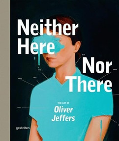Neither Here Nor There (The Art of Oliver Jeffers) by Oliver Jeffers, 9783899554472
