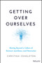 Getting Over Ourselves (Moving Beyond a Culture of Burnout, Loneliness, and Narcissism) by Christina Congleton, 9781394169856