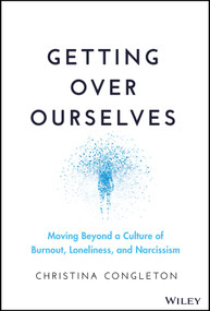 Getting Over Ourselves (Moving Beyond a Culture of Burnout, Loneliness, and Narcissism) by Christina Congleton, 9781394169856