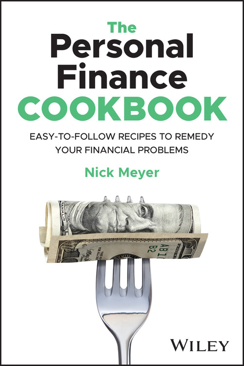 The Personal Finance Cookbook (Easy-to-Follow Recipes to Remedy Your Financial Problems) by Nick Meyer, 9781394210299