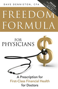 Freedom Formula For Physicians (A Prescription for First-Class Financial Health for Doctors) by Dave Denniston CFA, 9781599325682