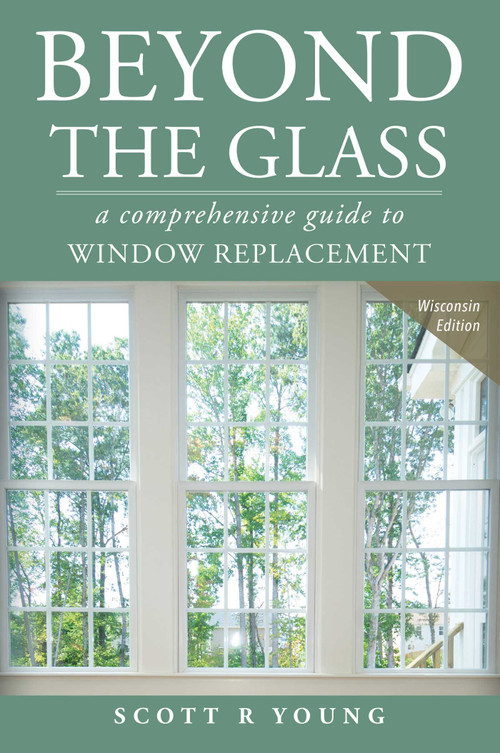 Beyond The Glass (A Comprehensive Guide To Window Replacement) by Scott R Young, 9781599324166