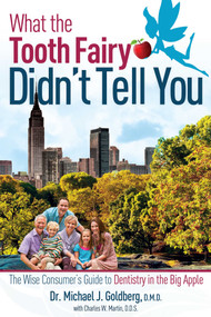 What The Tooth Fairy Didn't Tell You (The Wise Consumer's Guide To Dentistry in the Big Apple) by Michael J Goldberg, Charles W. Martin, 9781599322827