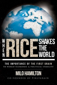 When Rice Shakes The World (The Importance Of The First Grain To World Economic & Political Stability) by Milo Hamilton, 9781599323985