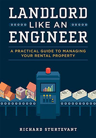 Landlord Like An Engineer (A Practical Guide To Managing Your Rental Property) by Richard Sturtevant, 9781599327464