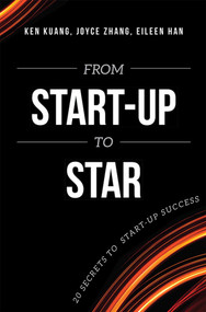 From Start-Up To Star (20 Secrets To Start-Up Success) by Ken Kuang, Joyce Zhang, Eileen Han, 9781599325101
