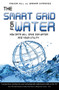 The Smart Grid For Water (How Data Will Save Our Water And Your Utility) by Trevor Hill, Graham Symmonds, 9781599323893