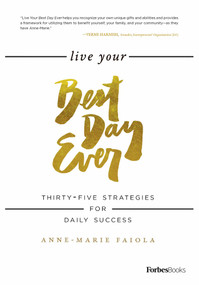 Live Your Best Day Ever (Thirty-Five Strategies For Daily Success) by Anne-Marie Faiola, 9780998365541