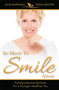 So Much To Smile About (Transformational Dentistry For A Younger, Healthier You) by Julie Marshall, Doug Baxter, 9781599324890