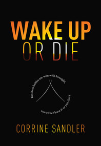 Wake Up Or Die (Business Battles Are Won With Foresight, You Either Have It Or You Don't) by Corrine Sandler, 9781599323978