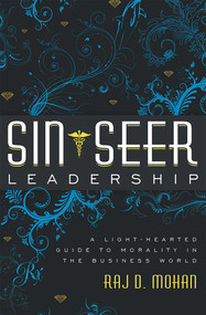 Sin-Seer Leadership (A Light-Hearted Guide to Morality in The Business World) by Raj D. Mohan, 9781599323787