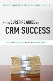 Your Surefire Guide To CRM Success (No More Leaving Money On The Table) by Matt Mountain, Randy Davis, 9781599325378