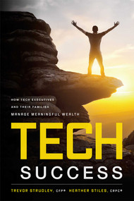 Tech Success (How Tech Executives And Their Families Manage Meaningful Wealth) by Trevor Strudley, Heather Stiles, 9781599326740