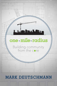 One Mile Radius (Building Community From The Core) by Mark Deutschmann, 9781599325361